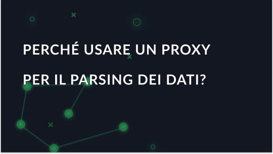Perché usare un proxy per il parsing dei dati?