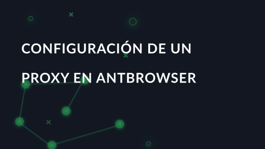 Configuración de un proxy en AntBrowser
