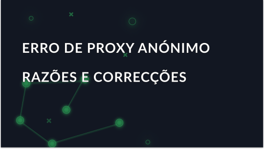 Proxy anónimo detectado: Causas e correcções deste erro