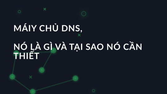 Máy chủ DNS, nó là gì và tại sao nó cần thiết