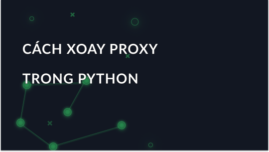 Cách Xoay Vòng Proxy trong Python Sử Dụng Requests