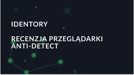 Identory Przeglądarka Anti-Detect - pełna recenzja
