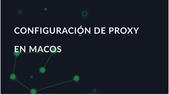 Cómo configurar un proxy en macOS: Guía definitiva de configuración