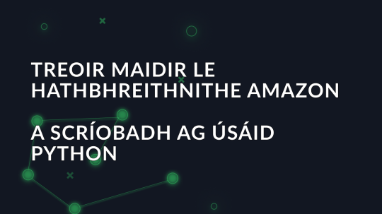 Treoir maidir le hathbhreithnithe Amazon a scríobadh ag úsáid Python