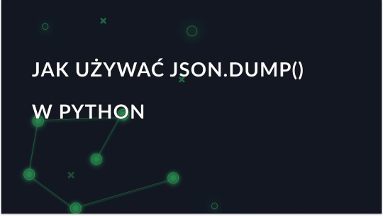 Jak pracować z JSON.dump() w Pythonie: Kompletny przewodnik