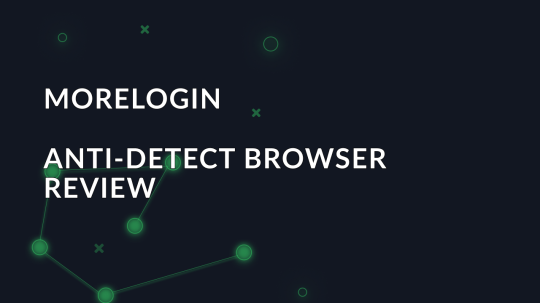 MoreLogin Review: Overview of the Antidetect Browser