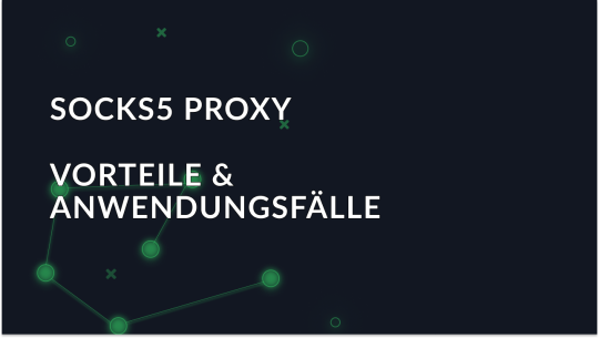 SOCKS5-Proxy: Vorteile und Anwendungsfälle