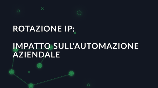 Rotazione IP: Impatto sull'automazione aziendale