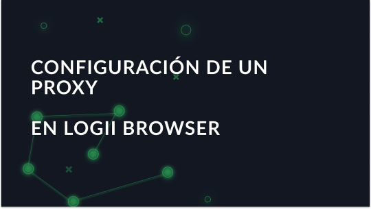Configuración de un proxy en Logii Browser