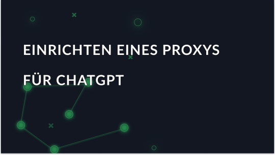 Einrichten eines Proxys für die Verwendung von ChatGPT