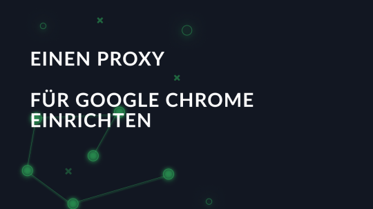 Einen Proxy für Google Chrome einrichten