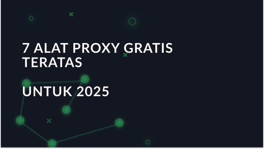 7 alat proxy gratis terbaik untuk tahun 2025