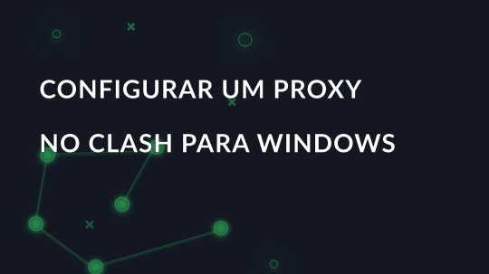 Configurar um proxy no Clash para Windows