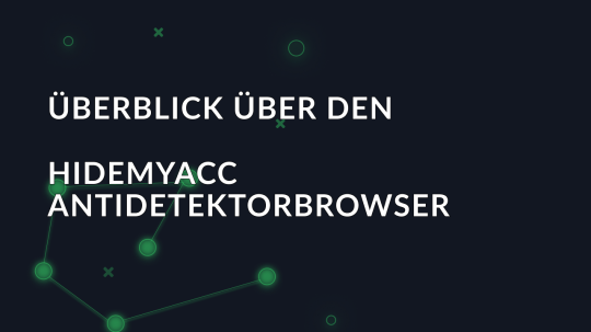 Überblick über den Hidemyacc Antidetektorbrowser