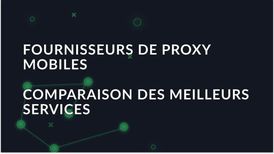 Meilleurs fournisseurs de proxy mobile 2026: lequel choisir?