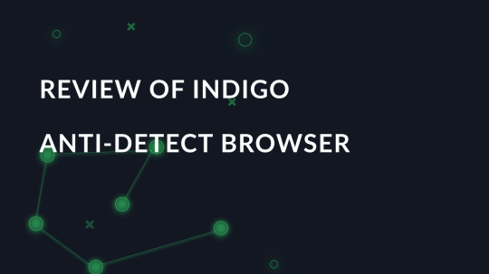 Review of Indigo anti-detect browser