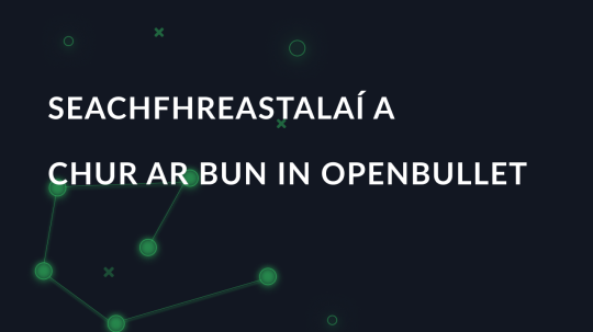 Seachfhreastalaí a chur ar bun in OpenBullet