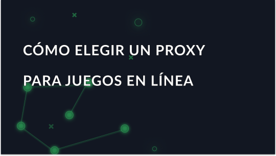 Cómo elegir un proxy para juegos en línea