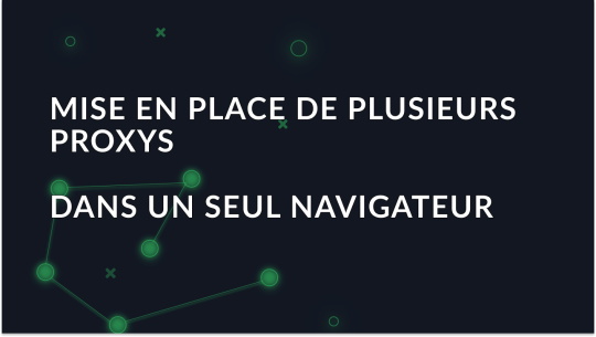 Comment configurer plusieurs serveurs mandataires dans un même navigateur?
