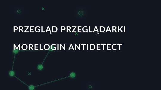 Recenzja MoreLogin: Przegląd przeglądarki Antidetect