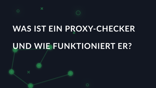 Was ist ein Proxy-Checker und wie funktioniert er?