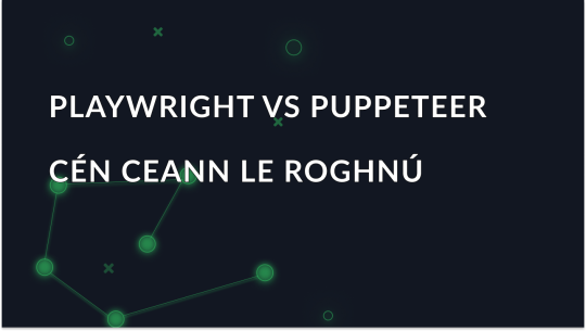 Playwright vs Puppeteer: cén ceann le roghnú