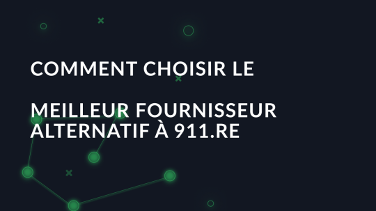 Comment choisir le meilleur fournisseur alternatif à 911.re