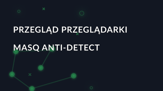 Przegląd przeglądarki MASQ anti-detect