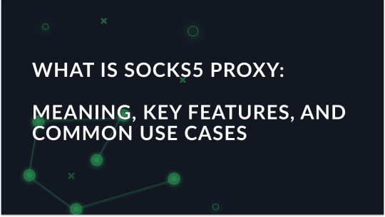 What is SOCKS5 proxy: meaning, key features, and common use cases 