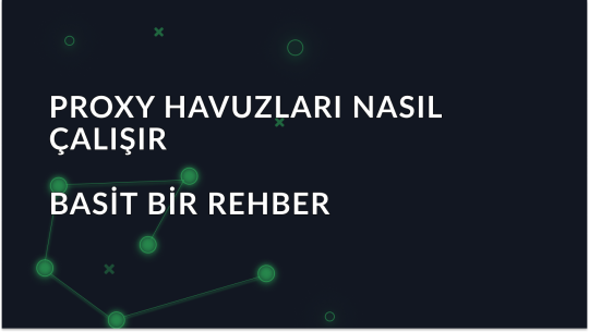 Proxy Havuzlarının Nasıl Çalıştığına Dair Basit Bir Kılavuz