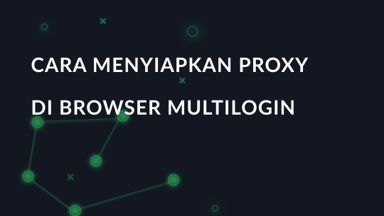 Cara menyiapkan proxy di Browser Multilogin