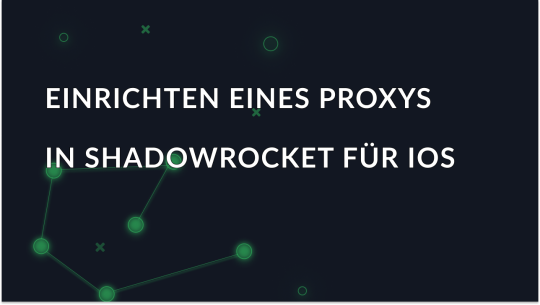 Wie man einen Proxy in Shadowrocket für iOS einrichtet und benutzt