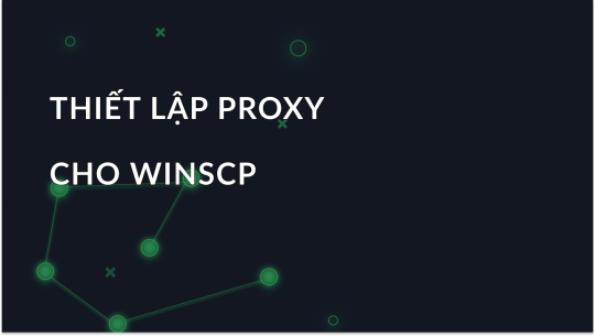 Cách thiết lập proxy trong WinSCP