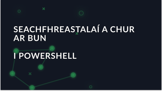 Seachfhreastalaí a chumrú i PowerShell