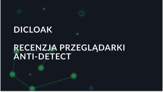 Dicloak Antidetect Browser: Pełna recenzja i wyjaśnione funkcje