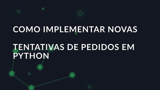 Como implementar novas tentativas de pedidos em Python