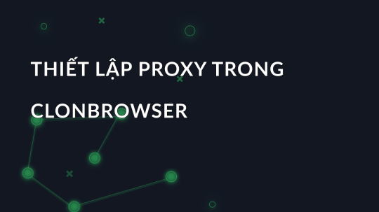 Thiết lập proxy trong ClonBrowser