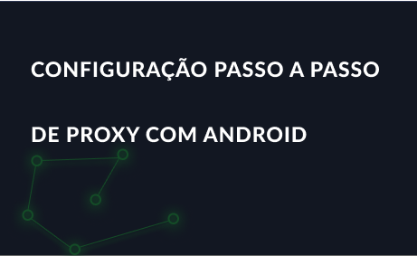 Configuração passo a passo de proxy com Android