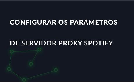 Como configurar os parâmetros de servidor proxy Spotify
