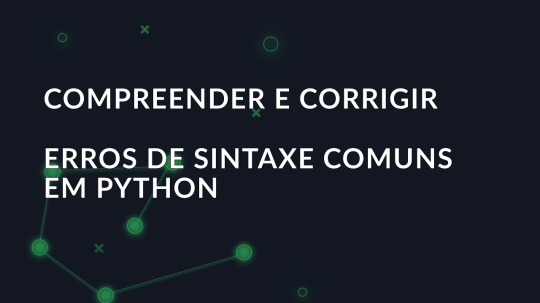 Compreender e corrigir erros de sintaxe comuns em Python