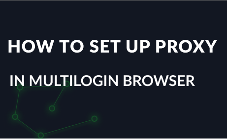 How to set up a proxy in Multilogin Browser