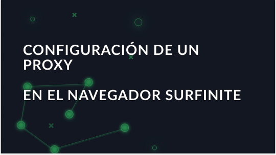 Configuración de un proxy en el navegador antidetección Surfinite