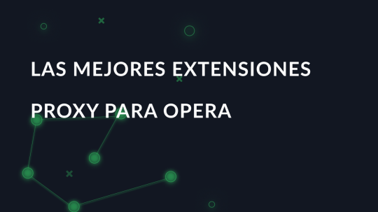 Las mejores extensiones proxy para Opera