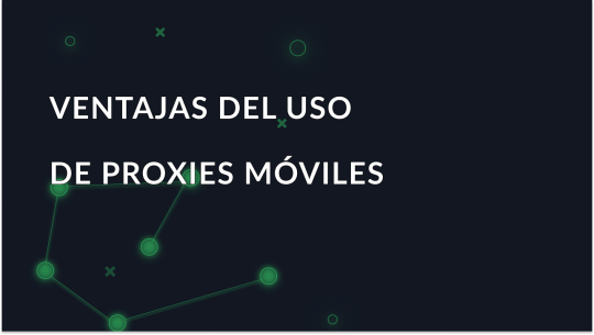 Ventajas del uso de proxies móviles