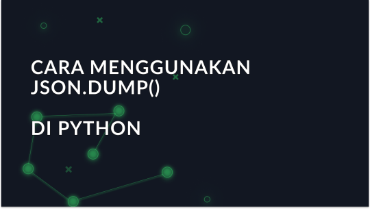 Cara Bekerja dengan JSON.dump() di Python: Panduan Utama