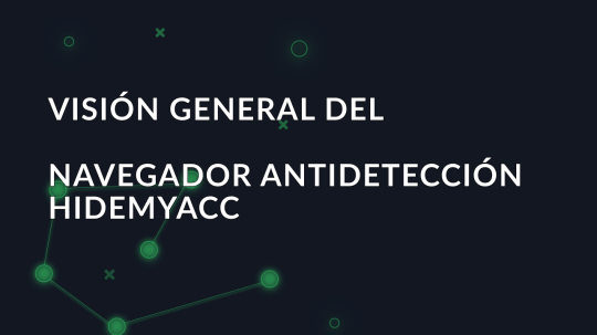 Visión general del navegador antidetección Hidemyacc