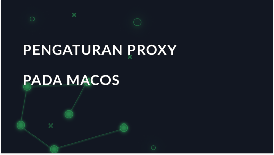 Cara Mengonfigurasi Proxy di MacOS: Panduan Penyiapan Utama Anda