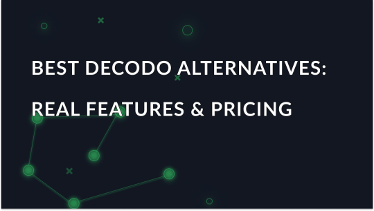 Best Decodo alternatives: real features & pricing