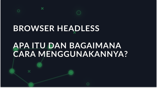 Apa yang Dimaksud dengan Peramban Headless dan Bagaimana Cara Menggunakannya?