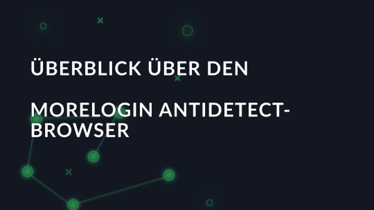 MoreLogin Überprüfung: Überblick über den Antidetect Browser